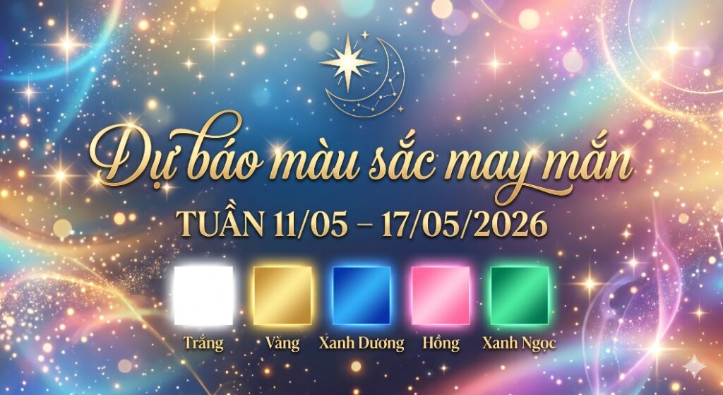 Dự báo màu sắc may mắn tuần 11/05 – 17/05/2026